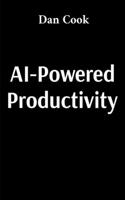 AI-Powered Productivity: How Artificial Intelligence Can Transform Your Work and Life