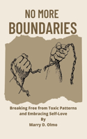 No More Boundaries: Breaking Free from Toxic Patterns and Embracing Self-Love