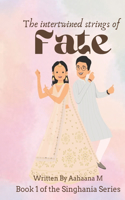 Intertwined strings of Fate: Book 1 of the Singhania Series