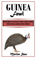 Guinea Fowl: Everything You Need To Know About Guinea Fowl for All Guinea Fowl Owners