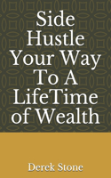 Side Hustle Your Way To A LifeTime of Wealth