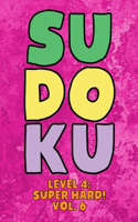 Sudoku Level 4: Super Hard! Vol. 6: Play 9x9 Grid Sudoku Super Hard Level 4 Volume 1-40 Play Them All Become A Sudoku Expert On The Road Paper Logic Games Become Sm