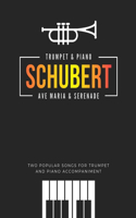 Schubert * Ave Maria & Serenade * Two Popular Songs for Trumpet and Piano Accompaniment