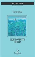 Liquidamente Libera: Poesie(38 Gli Unicorni)
