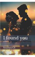 I found you