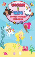 Unicorni e Sirene: Un Libro da Colorare Attivante per Bambini