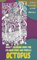 Adult Coloring Book for Colored Pens and Pencils - Animals - Stress Relieving Designs - Octopus