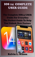 IOS 14 Complete User Guide: The Complete IOS14 USER Guide For EveryOne The Perfect Guide To Help You Unlock New Feature