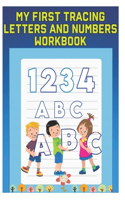My First Tracing Letters and Numbers Workbook: Workbook For Preschool, Kindergarten, and Kids Ages 3-5, Preschool Tracing Letters A-Z, Tracing Letters and Numbers 63 Practice Pages