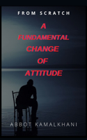 From Scratch A Fundamental Change of Attitude