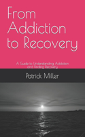 From Addiction to Recovery: A Guide to Understanding Addiction and Finding Recovery