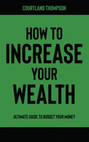 How to Increase Your Wealth: Ultimate Guide To Budget Your Money(2 Finincal Help)