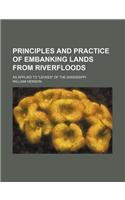 Principles and Practice of Embanking Lands from Riverfloods; As Applied to Levees of the Mississippi