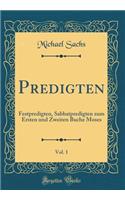 Predigten, Vol. 1: Festpredigten, Sabbatpredigten Zum Ersten Und Zweiten Buche Moses (Classic Reprint)