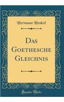 Das Goethesche Gleichnis (Classic Reprint)