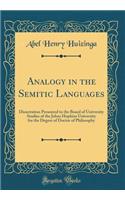 Analogy in the Semitic Languages: Dissertation Presented to the Board of University Studies of the Johns Hopkins University for the Degree of Doctor of Philosophy (Classic Reprint)