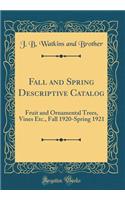 Fall and Spring Descriptive Catalog: Fruit and Ornamental Trees, Vines Etc., Fall 1920-Spring 1921 (Classic Reprint)