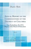 Annual Report of the Commissioners of the District of Columbia, Vol. 4: Year Ended June 30, 1917; Report of the Board of Education (Classic Reprint)