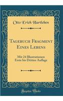 Tagebuch Fragment Eines Lebens: Mit 24 Illustrationen Erste bis Drittee Auflage (Classic Reprint)