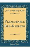 Pleasurable Bee-Keeping (Classic Reprint)