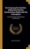 Ursprung Der Gewitter-Elektricität Und Der Gewöhnlichen Elektricität Der Atmosphäre