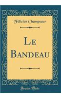 Le Bandeau (Classic Reprint)