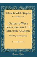 Guide to West Point, and the U. S. Military Academy: With Maps and Engravings (Classic Reprint)