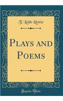 Plays and Poems (Classic Reprint)
