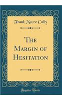 The Margin of Hesitation (Classic Reprint)