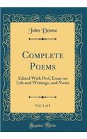 Complete Poems, Vol. 1 of 2: Edited with Pref, Essay on Life and Writings, and Notes (Classic Reprint)