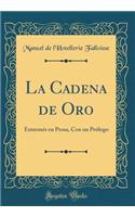 La Cadena de Oro: EntremÃ©s En Prosa, Con Un PrÃ³logo (Classic Reprint)