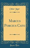 Marcus Porcius Cato (Classic Reprint)