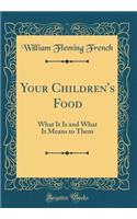 Your Children's Food: What It Is and What It Means to Them (Classic Reprint)