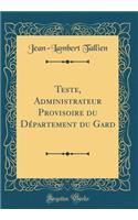 Teste, Administrateur Provisoire Du Dï¿½partement Du Gard (Classic Reprint)