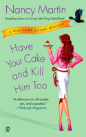 Have Your Cake and Kill Him Too: A Blackbird Sisters Mystery(5 Blackbird Sisters Mystery)