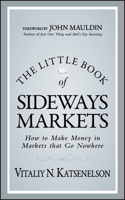 Little Book of Sideways Markets: How to Make Money in Markets That Go Nowhere