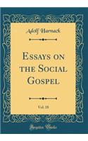 Essays on the Social Gospel, Vol. 18 (Classic Reprint)