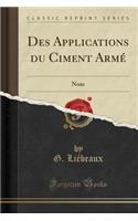 Des Applications Du Ciment Armé: Note (Classic Reprint)