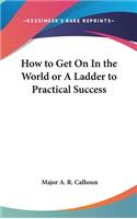 How to Get On In the World or A Ladder to Practical Success