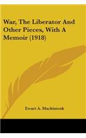 War, The Liberator And Other Pieces, With A Memoir (1918)