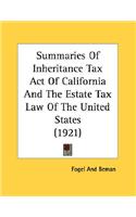 Summaries Of Inheritance Tax Act Of California And The Estate Tax Law Of The United States (1921): (English)