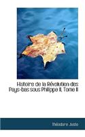 Histoire de La R Volution Des Pays-Bas Sous Philippe II, Tome II: (English)
