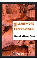 WELFARE WORK BY CORPORATIONS