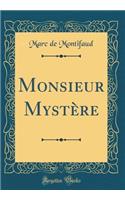 Monsieur Mystï¿½re (Classic Reprint)