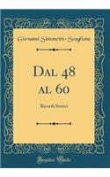 Dal 48 al 60: Ricordi Storici (Classic Reprint)