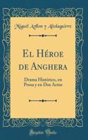 El HÃ©roe de Anghera: Drama HistÃ³rico, En Prosa Y En DOS Actos (Classic Reprint)