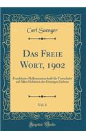 Das Freie Wort, 1902, Vol. 1: Frankfurter Halbmonatsschrift für Fortschritt auf Allen Gebieten des Geistigen Lebens (Classic Reprint)