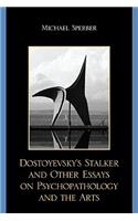 Dostoyevsky's Stalker and Other Essays on Psychopathology and the Arts