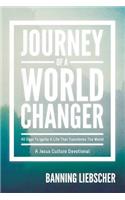 Journey of a World Changer: 40 Days to Ignite a Life That Transforms the World