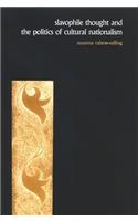 Slavophile Thought and the Politics of Cultural Nationalism